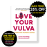 LOVE YOUR VULVA