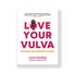 LOVE YOUR VULVA