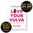 LOVE YOUR VULVA